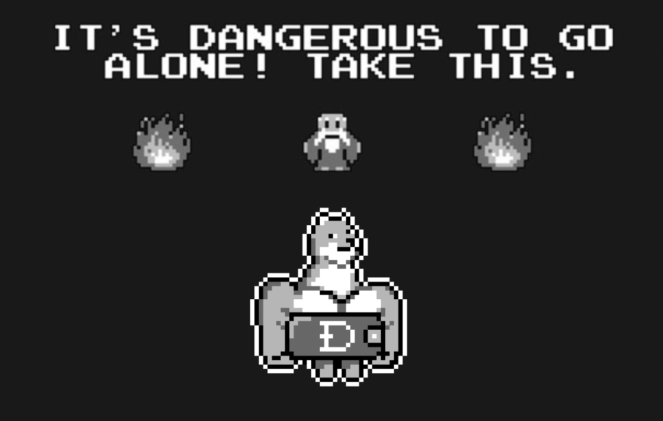 dangerous to go alone